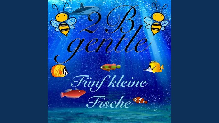 2 B Gentle - Fünf kleine Fische (2017 Version)