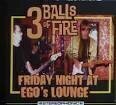 3 Balls of Fire - Friday Night at Ego's Lounge