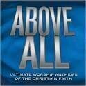 Hillsong - Above All: Ultimate Worship Anthems of the Christian Faith