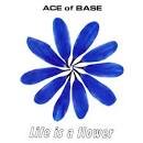 Ace of Base - Life Is a Flower