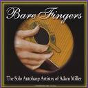 Adam Miller - Bare Fingers: The Solo Autoharp Artistry of Adam Miller