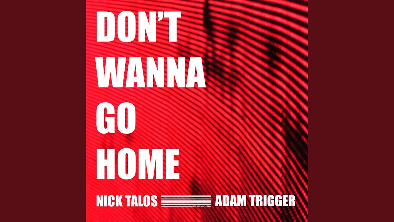 Adam Trigger and Nick Talos - Don't Wanna Go Home