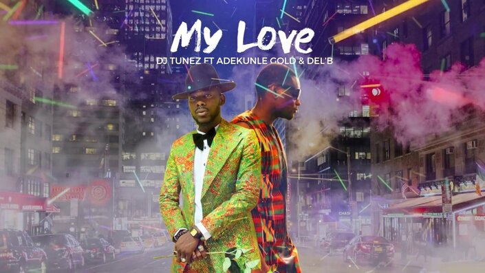 Adekunle Gold, DJ Tunez and Del B - My Love