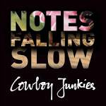 Cowboy Junkies - Notes Falling Slow