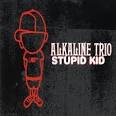 Alkaline Trio - Stupid Kid, Vol. 1