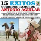 Antonio Aguilar - 15 Exitos: Corridos Famosos