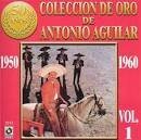 Antonio Aguilar - Coleccion de Oro de Antonio Aguilar, Vol. 1: 1950-1960