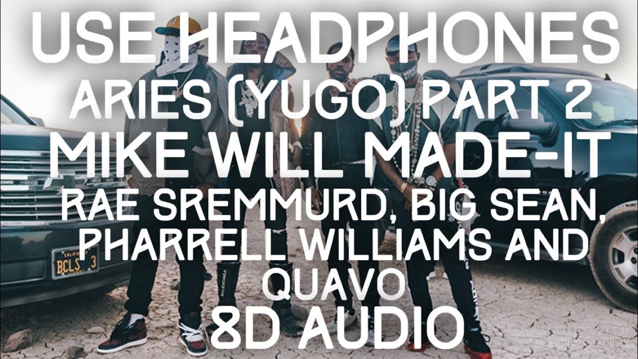 Rae Sremmurd, Quavo, Mike WiLL Made It, Station Wagon P, Big Sean and Pharrell Williams - Aries (YuGo) Part. 2