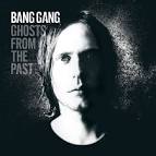 Bang Gang - Ghosts from the Past