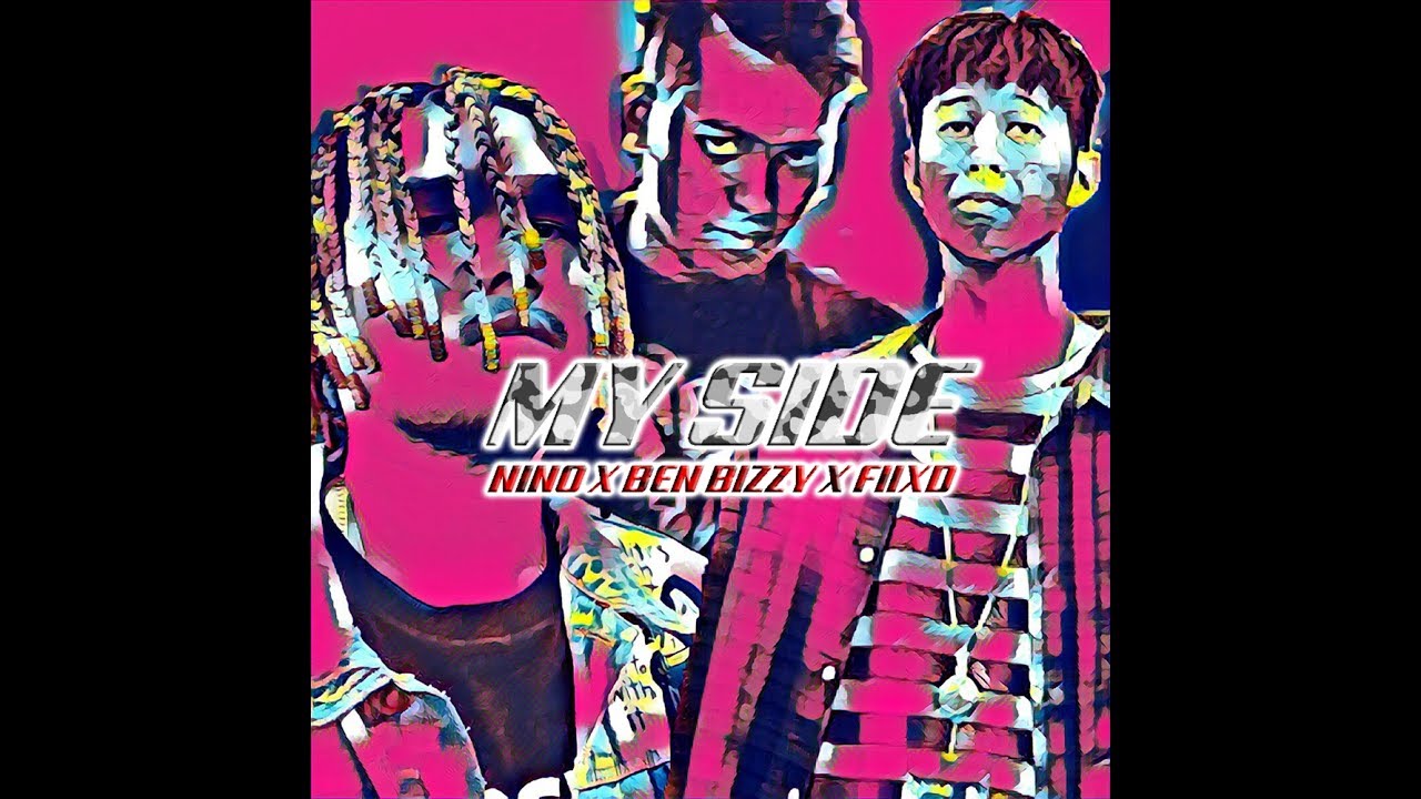 Ben Bizzy, FIIXD and Nino - My Side