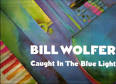Bill Wolfer - Caught in the Blue Light