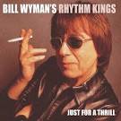 Bill Wyman's Rhythm Kings - Just for a Thrill