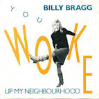 Billy Bragg - You Woke Up My Neighbourhood