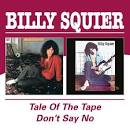 Billy Squier - Tale of the Tape/Don't Say No