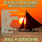 Billy Vaughn & His Orchestra - Red Sails in the Sunset and Other Golden Greats