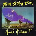 Bim Skala Bim - How's It Goin'?