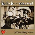 Bitch & Animal - Eternally Hard