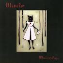 Blanche - Who's to Say...