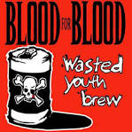 Blood for Blood - Wasted Youth Brew