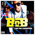 B.o.B - I Am the Champion