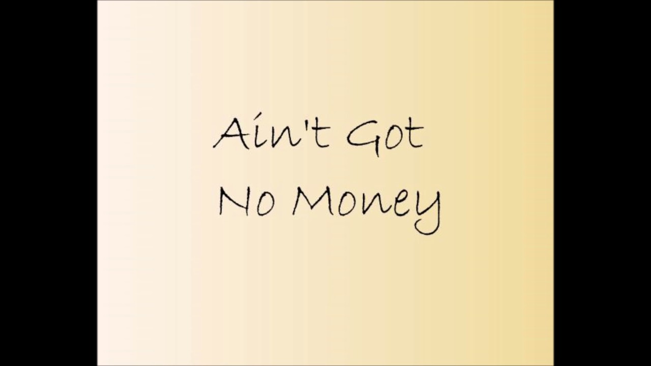 Ain't Got No Money - Ain't Got No Money