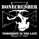 Bonecrusher - Tomorrow Is Too Late