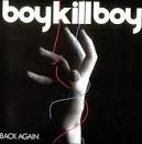 Boy Kill Boy - Back Again