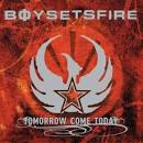 Boy Sets Fire - Tomorrow Come Today