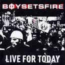 Boy Sets Fire - Live for Today