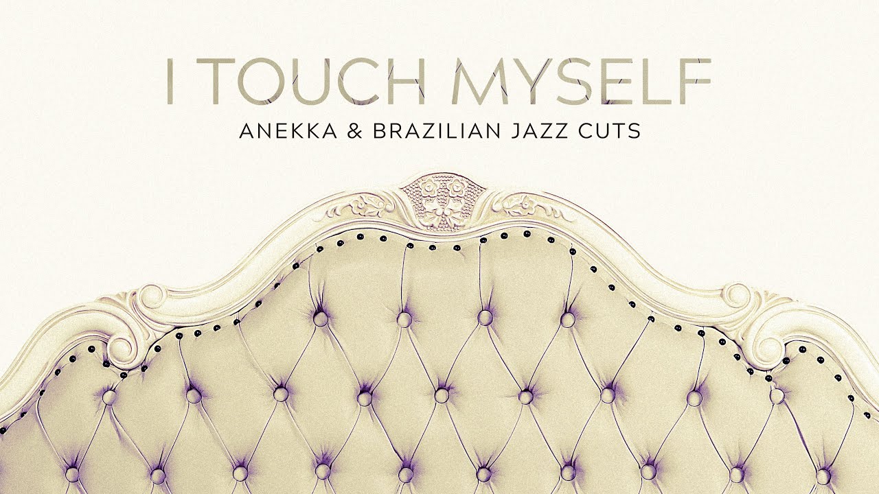 Brazilian Jazz Cuts and Anekka - I Touch Myself