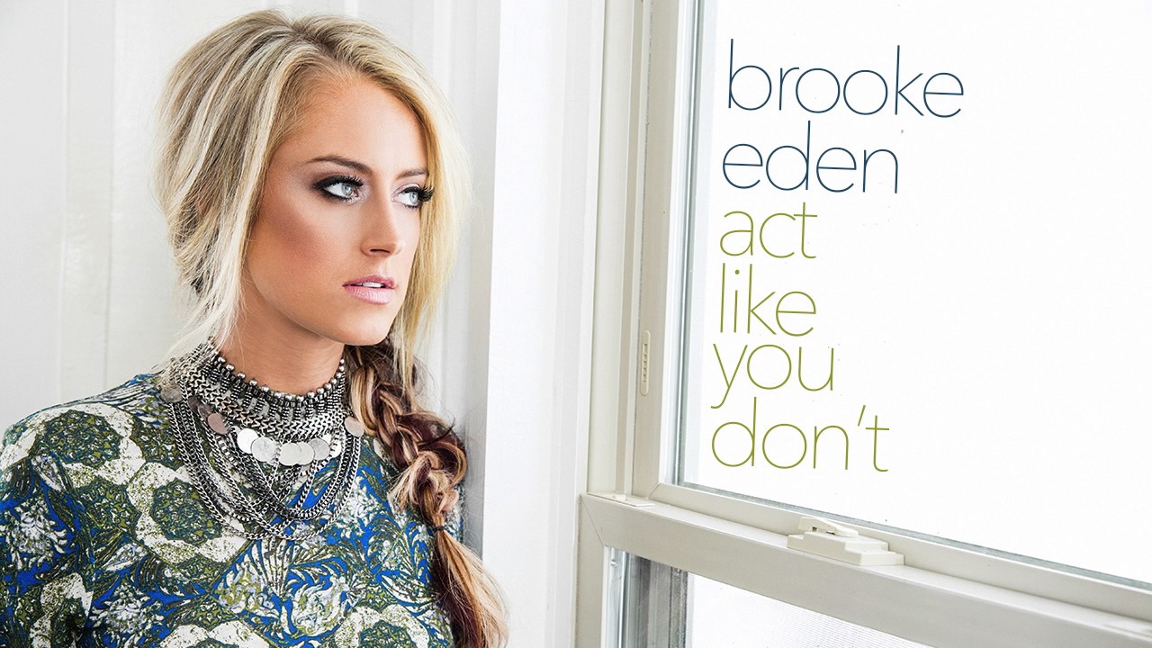 Brooke Eden - Act Like You Don't