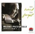 Bucky Pizzarelli - So Hard to Forget