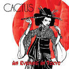 Cactus - An Evening in Tokyo