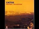 Cactus - One Way...Or Another