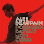 Alex Beaupain - Pourquoi Battait Mon Coeur