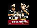 Carlos y José - 20 Grandes Exitos: Corridos Y Canciones