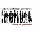 Carter the Unstoppable Sex Machine - I Blame the Government