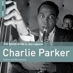 Charlie Parker's Re-Boppers - The Rough Guide To Jazz Legends: Charlie Parker (Reborn and Remastered)