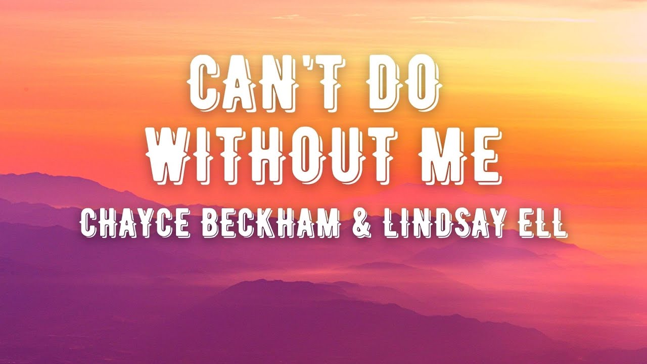 Chayce Beckham and Lindsay Ell - Can't Do Without Me