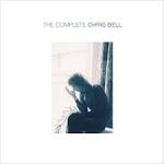 Chris Bell - The Complete Chris Bell