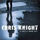 Chris Knight - A Pretty Good Guy