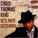 Chris Thomas King - Red Mud Sessions