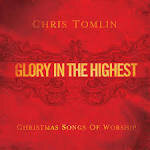 Chris Tomlin - Glory in the Highest: Christmas Songs