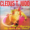 Cledus T. Judd - Did I Shave My Back for This?