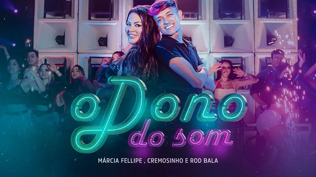 Cremosinho, Márcia Fellipe and Rod Bala - O Dono do Som