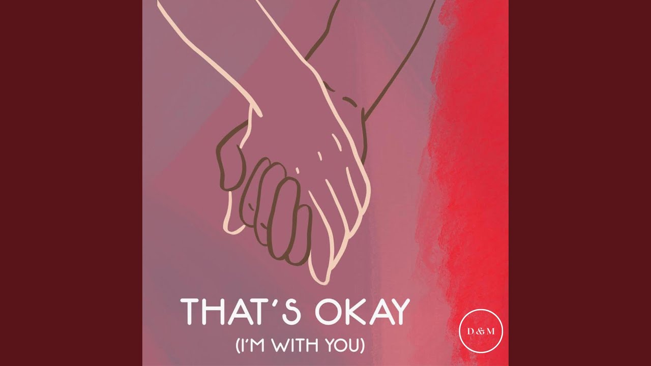 D & M - That's Okay (I'm With You)