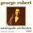 George Robert - Metropole Orchestra