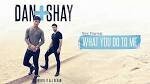 Dan + Shay - What You Do to Me