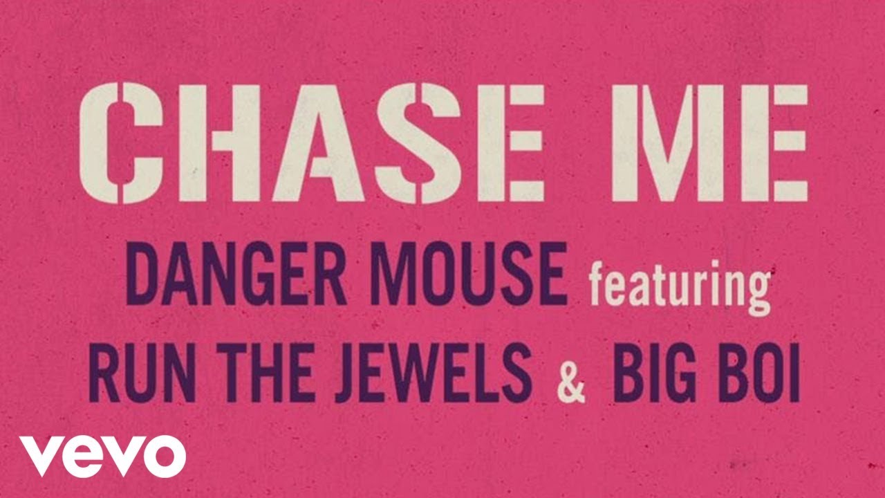 Danger Mouse, Run the Jewels and Big Boi - Chase Me