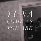 Yuna - Come as You Are